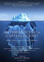 Anthropocene Or Capitalocene?: Nature, History, And The Crisis Of Capitalism