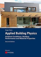 Applied Building Physics: Ambient Conditions, Building Performance And Material Properties, 2nd Edition