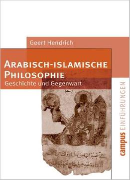 Arabisch-islamische Philosophie: Geschichte Und Gegenwart