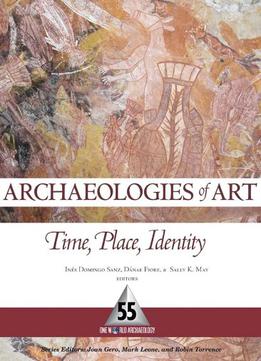 Archaeologies Of Art: Time, Place And Identity