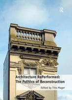 Architecture Reperformed: The Politics Of Reconstruction
