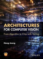 Architectures For Computer Vision: From Algorithm To Chip With Verilog