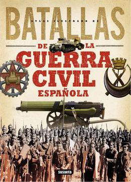 Atlas Ilustrado De Las Grandes Batallas Ge La Guerra Civil Espanola