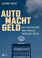 Auto Macht Geld: Die Geschichte Der Familie Porsche Piëch
