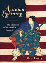 Autumn Lightning: The Education Of An American Samurai