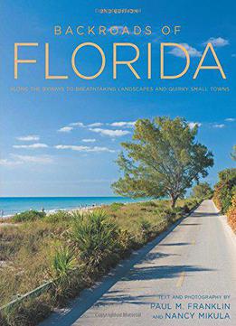Backroads Of Florida - Second Edition: Along The Byways To Breathtaking Landscapes And Quirky Small Towns