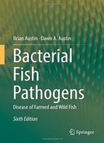Bacterial Fish Pathogens: Disease Of Farmed And Wild Fish, 6th Edition