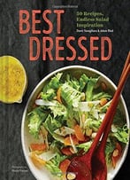 Best Dressed: 50 Recipes, Endless Salad Inspiration
