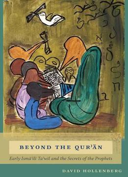 Beyond The Quran: Early Ismaili Ta’wil And The Secrets Of The Prophets