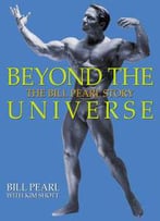 Beyond The Universe: The Bill Pearl Story