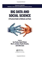 Big Data And Social Science: A Practical Guide To Methods And Tools