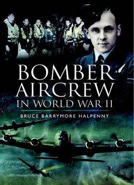 Bomber Aircrew Of World War Ii: True Stories Of Frontline Air Combat