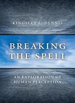 Breaking The Spell: An Exploration Of Human Perception