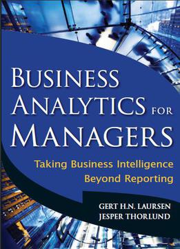 Business Analytics For Managers: Taking Business Intelligence Beyond Reporting