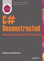 C# Deconstructed: Discover How C# Works On The .Net Framework