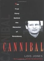 Cannibal: The True Story Of The Maneater Of Rotenburg