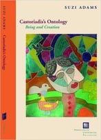 Castoriadis's Ontology: Being And Creation