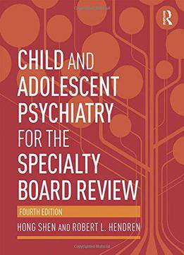 Child And Adolescent Psychiatry For The Specialty Board Review, 4 Edition