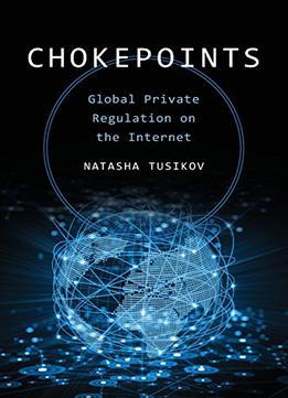 Chokepoints: Global Private Regulation On The Internet