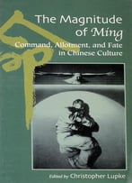 Christopher Lupke, The Magnitude Of Ming：Command, Allotment, And Fate In Chinese Culture