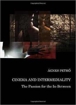 Cinema And Intermediality: The Passion For The In-between