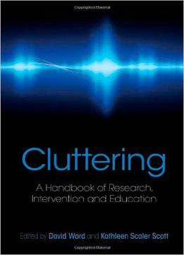 Cluttering: A Handbook Of Research, Intervention And Education