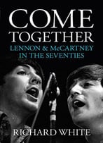 Come Together: Lennon And Mccartney In The Seventies