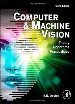 Computer And Machine Vision, Fourth Edition: Theory, Algorithms, Practicalities