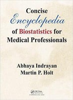 Concise Encyclopedia Of Biostatistics For Medical Professionals