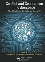 Conflict And Cooperation In Cyberspace: The Challenge To National Security
