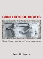 Conflicts Of Rights: Moral Theory And Social Policy Implications
