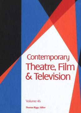 Contemporary Theatre, Film And Television: Volume 46