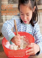 Cook School: More Than 50 Fun And Easy Recipes For Your Child At Every Age And Stage