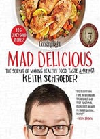 Cooking Light Mad Delicious: The Science Of Making Healthy Food Taste Amazing
