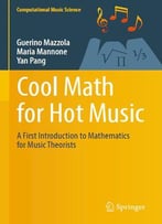 Cool Math For Hot Music: A First Introduction To Mathematics For Music Theorists