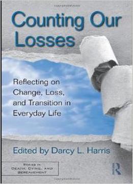 Counting Our Losses: Reflecting On Change, Loss, And Transition In Everyday Life