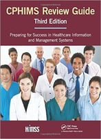 Cphims Review Guide: Preparing For Success In Healthcare Information And Management Systems, Third Edition