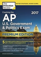 Cracking The Ap U.S. Government & Politics Exam 2017, Premium Edition