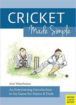 Cricket Made Simple: An Entertaining Introduction To The Game For Mums & Dads