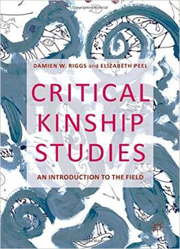 Critical Kinship Studies: An Introduction To The Field