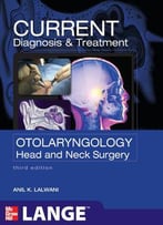 Current Diagnosis & Treatment Otolaryngology--Head And Neck Surgery, Third Edition