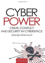 Cyber Power: Crime, Conflict And Security In Cyberspace