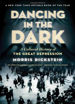 Dancing In The Dark: A Cultural History Of The Great Depression