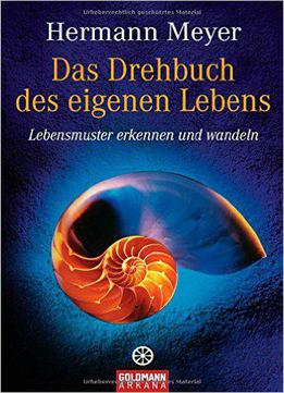 Das Drehbuch Des Eigenen Lebens: Lebensmuster Erkennen Und Wandeln