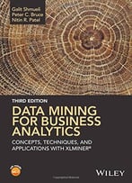 Data Mining For Business Analytics: Concepts, Techniques, And Applications With Xlminer, 3rd Edition