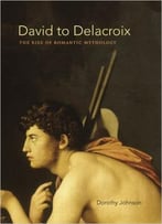 David To Delacroix: The Rise Of Romantic Mythology