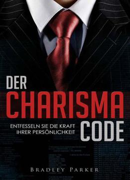 Der Charisma Code: Entfesseln Sie Die Kraft Ihrer Persönlichkeit