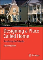 Designing A Place Called Home: Reordering The Suburbs, 2nd Edition