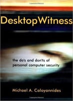 Desktop Witness: The Do's And Don'ts Of Personal Computer Security