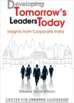 Developing Tomorrow's Leaders Today: Insights From Corporate India